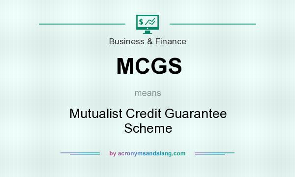 What does MCGS mean? It stands for Mutualist Credit Guarantee Scheme