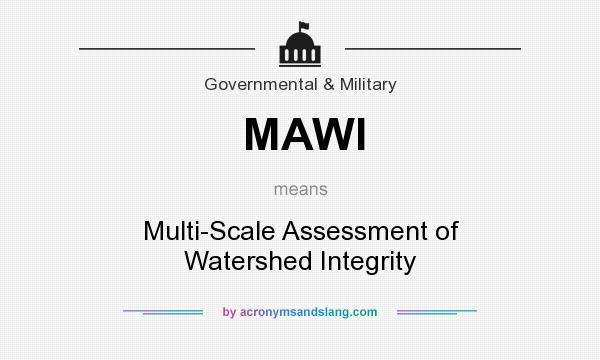 What does MAWI mean? It stands for Multi-Scale Assessment of Watershed Integrity