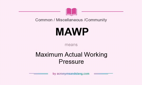 What does MAWP mean? It stands for Maximum Actual Working Pressure