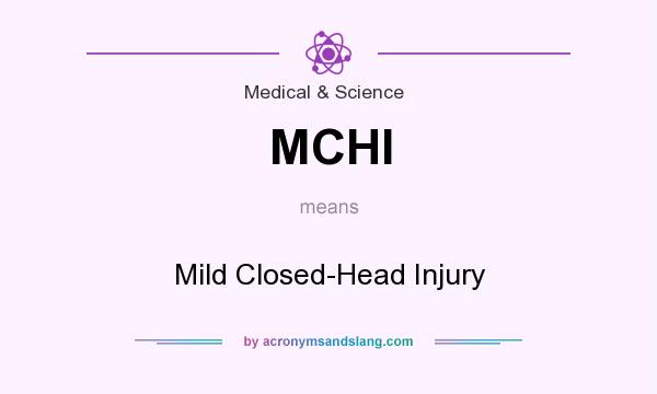 What does MCHI mean? It stands for Mild Closed-Head Injury