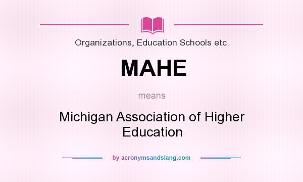 What does MAHE mean? It stands for Michigan Association of Higher Education