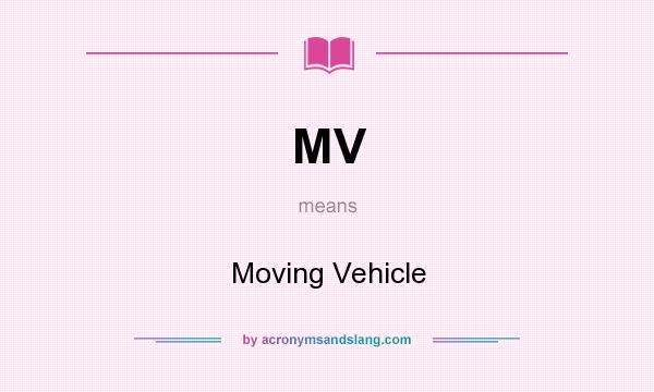 What does MV mean? It stands for Moving Vehicle