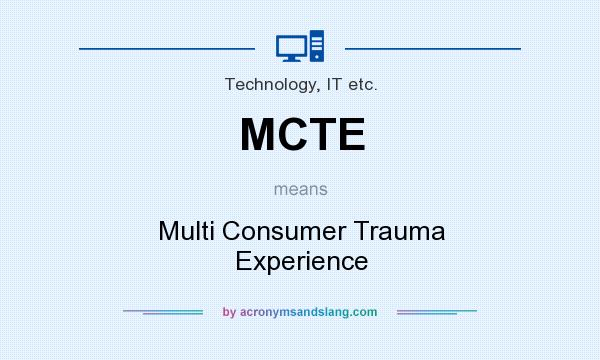 What does MCTE mean? It stands for Multi Consumer Trauma Experience