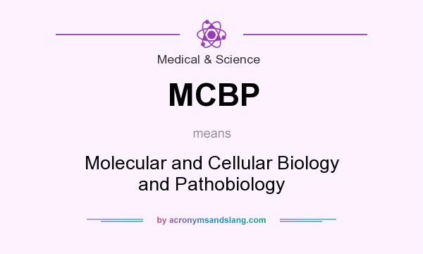 What does MCBP mean? It stands for Molecular and Cellular Biology and Pathobiology