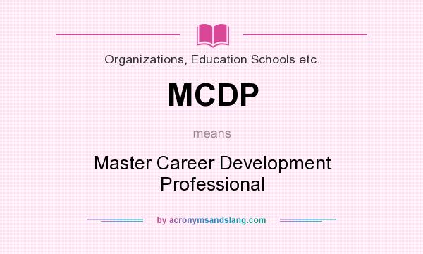 What does MCDP mean? It stands for Master Career Development Professional