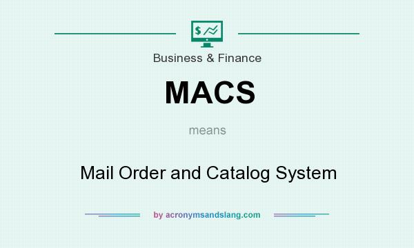 What does MACS mean? It stands for Mail Order and Catalog System