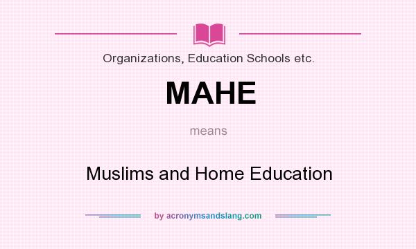 What does MAHE mean? It stands for Muslims and Home Education