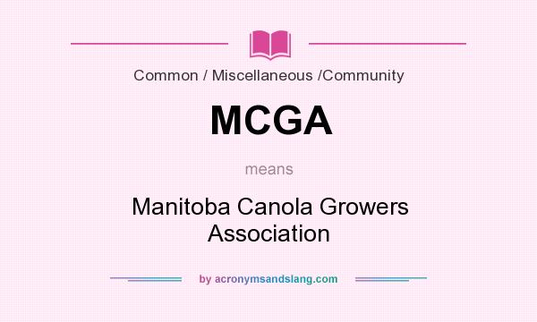 What does MCGA mean? It stands for Manitoba Canola Growers Association