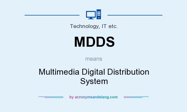 What does MDDS mean? It stands for Multimedia Digital Distribution System