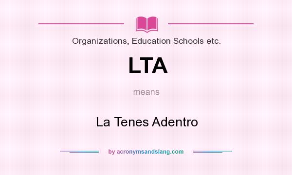 What does LTA mean? It stands for La Tenes Adentro