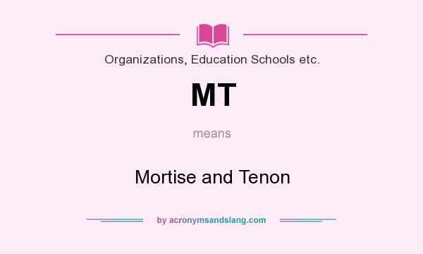 What does MT mean? It stands for Mortise and Tenon