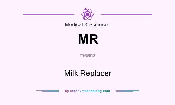 What does MR mean? It stands for Milk Replacer