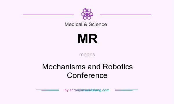 What does MR mean? It stands for Mechanisms and Robotics Conference