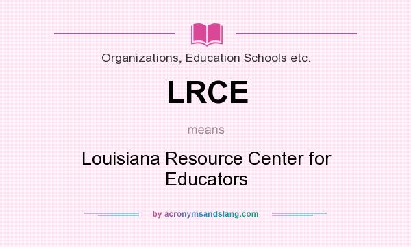 What does LRCE mean? It stands for Louisiana Resource Center for Educators