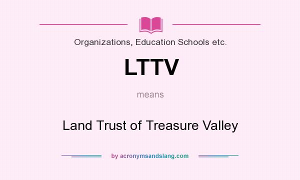 What does LTTV mean? It stands for Land Trust of Treasure Valley