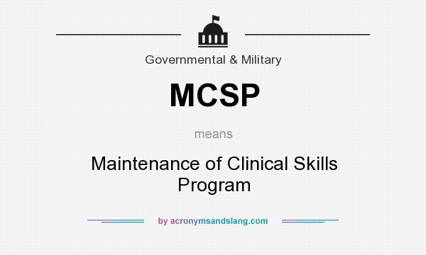 What does MCSP mean? It stands for Maintenance of Clinical Skills Program