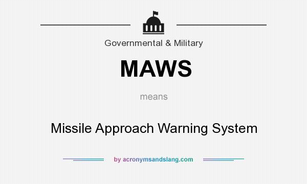 What does MAWS mean? It stands for Missile Approach Warning System