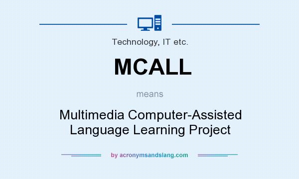 What does MCALL mean? It stands for Multimedia Computer-Assisted Language Learning Project