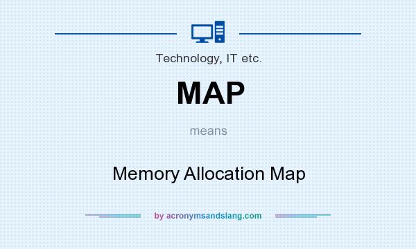 What does MAP mean? It stands for Memory Allocation Map