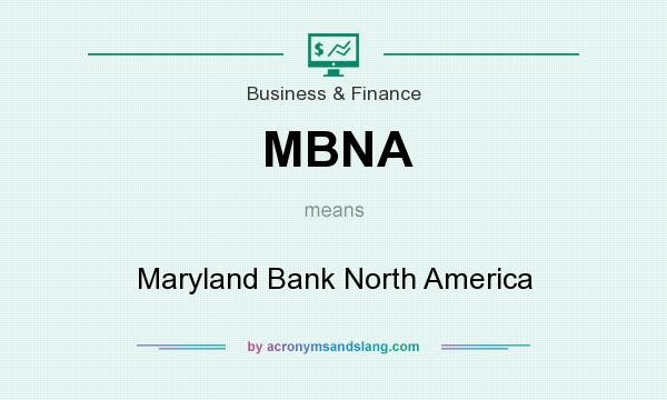 What does MBNA mean? It stands for Maryland Bank North America