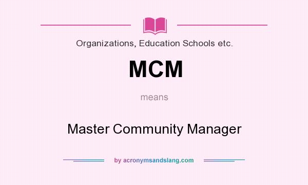 What does MCM mean? It stands for Master Community Manager