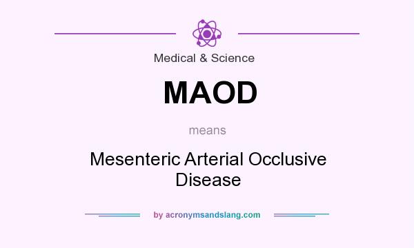 What does MAOD mean? It stands for Mesenteric Arterial Occlusive Disease