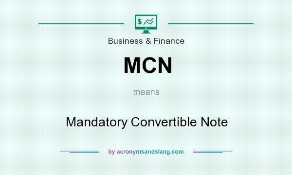 What does MCN mean? It stands for Mandatory Convertible Note