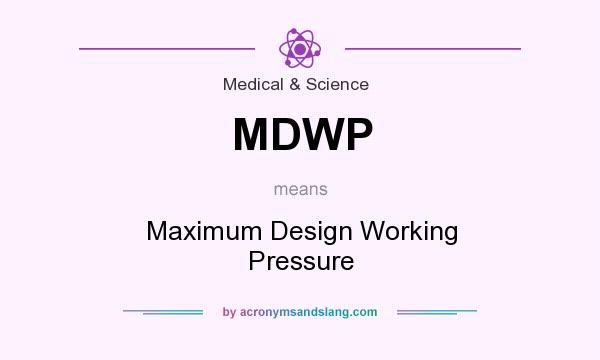 What does MDWP mean? It stands for Maximum Design Working Pressure