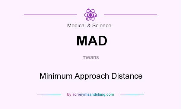 What does MAD mean? It stands for Minimum Approach Distance