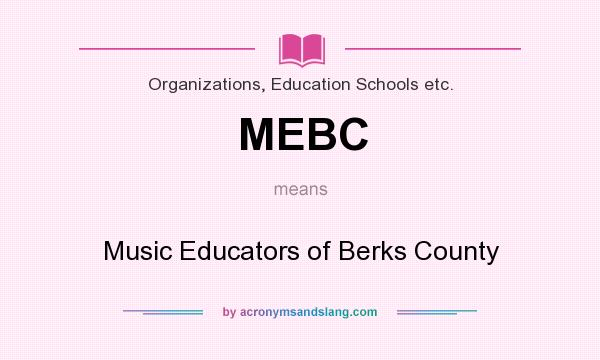 What does MEBC mean? It stands for Music Educators of Berks County