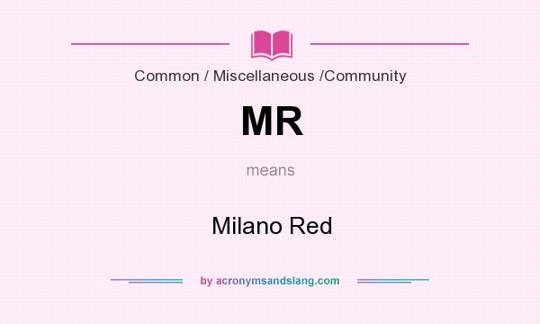 What does MR mean? It stands for Milano Red