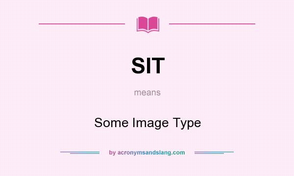 What does SIT mean? It stands for Some Image Type