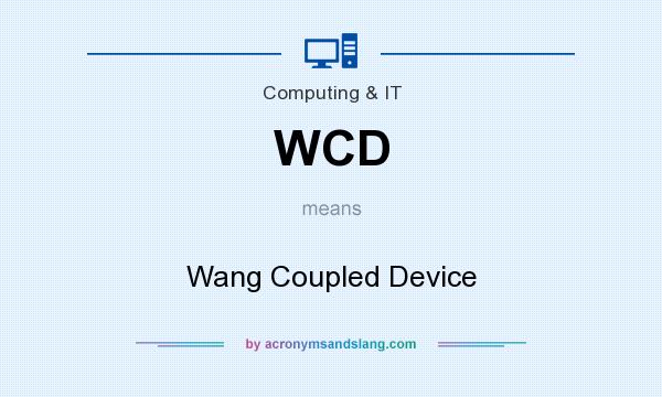 What does WCD mean? It stands for Wang Coupled Device