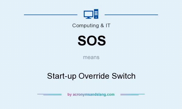 What does SOS mean? It stands for Start-up Override Switch