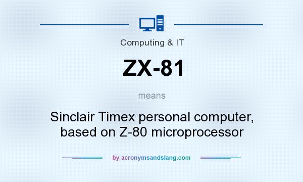 What does ZX-81 mean? It stands for Sinclair Timex personal computer, based on Z-80 microprocessor