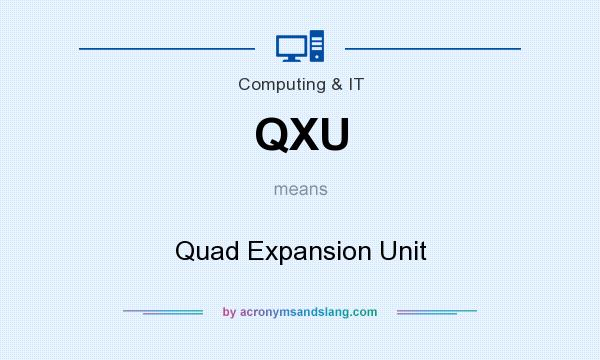 What does QXU mean? It stands for Quad Expansion Unit