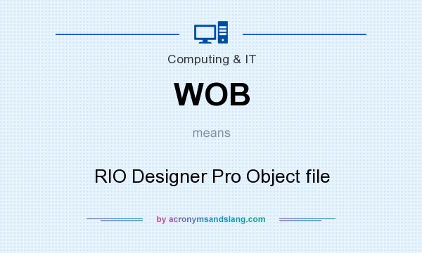 What does WOB mean? It stands for RIO Designer Pro Object file