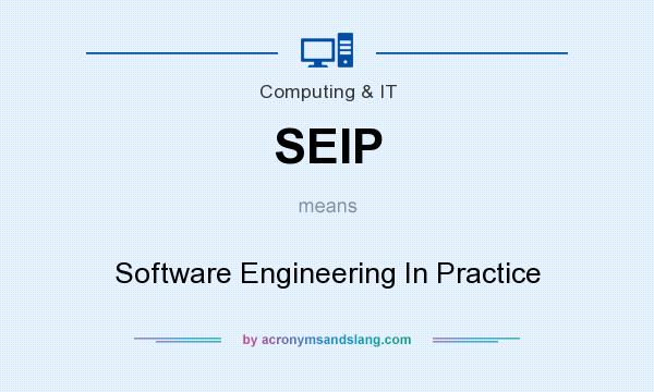 What does SEIP mean? It stands for Software Engineering In Practice
