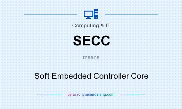 What does SECC mean? It stands for Soft Embedded Controller Core