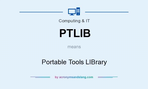 What does PTLIB mean? It stands for Portable Tools LIBrary
