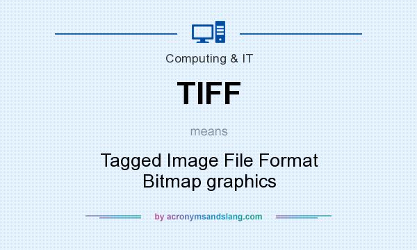 What does TIFF mean? It stands for Tagged Image File Format Bitmap graphics