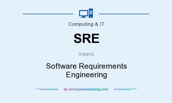 What does SRE mean? It stands for Software Requirements Engineering