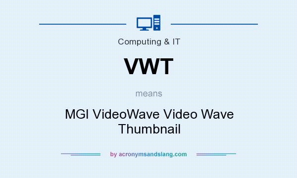 What does VWT mean? It stands for MGI VideoWave Video Wave Thumbnail