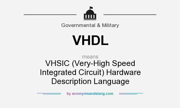 What does VHDL mean? It stands for VHSIC (Very-High Speed Integrated Circuit) Hardware Description Language