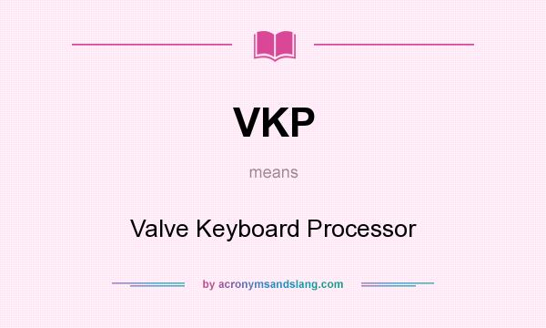 What does VKP mean? It stands for Valve Keyboard Processor