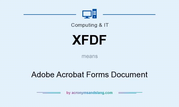 What does XFDF mean? It stands for Adobe Acrobat Forms Document