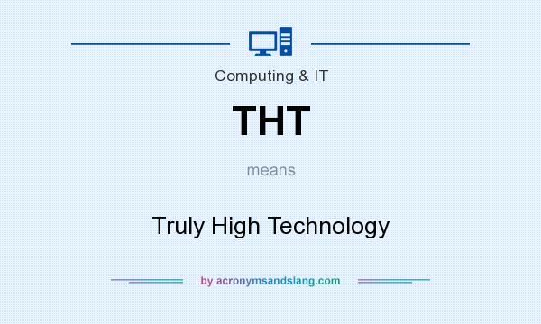 What does THT mean? It stands for Truly High Technology