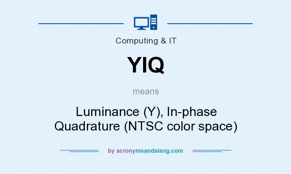 What does YIQ mean? It stands for Luminance (Y), In-phase Quadrature (NTSC color space)