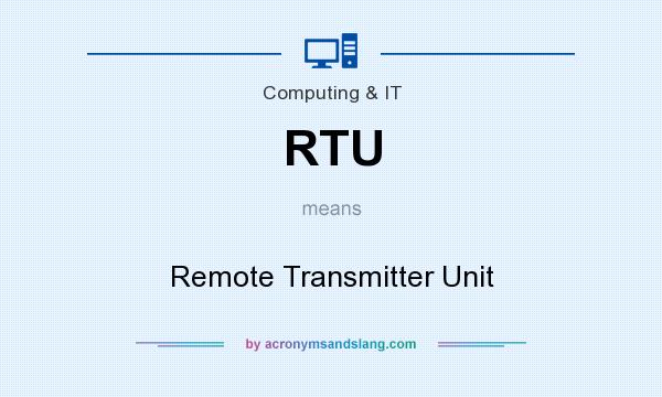 What does RTU mean? It stands for Remote Transmitter Unit