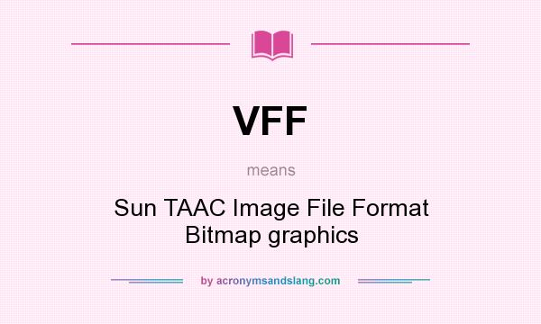 What does VFF mean? It stands for Sun TAAC Image File Format Bitmap graphics